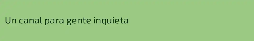 Un canal para gente inquieta